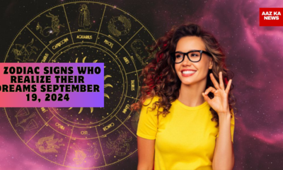 3 Zodiac Signs Who Realize Their Dreams September 19, 2024