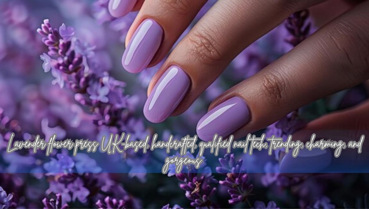 Lavender flower press  UK-based, handcrafted, qualified nail tech, trending, charming, and gorgeous.