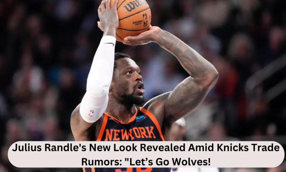 Julius Randle's New Look Revealed Amid Knicks Trade Rumours: "Let’s Go Wolves!