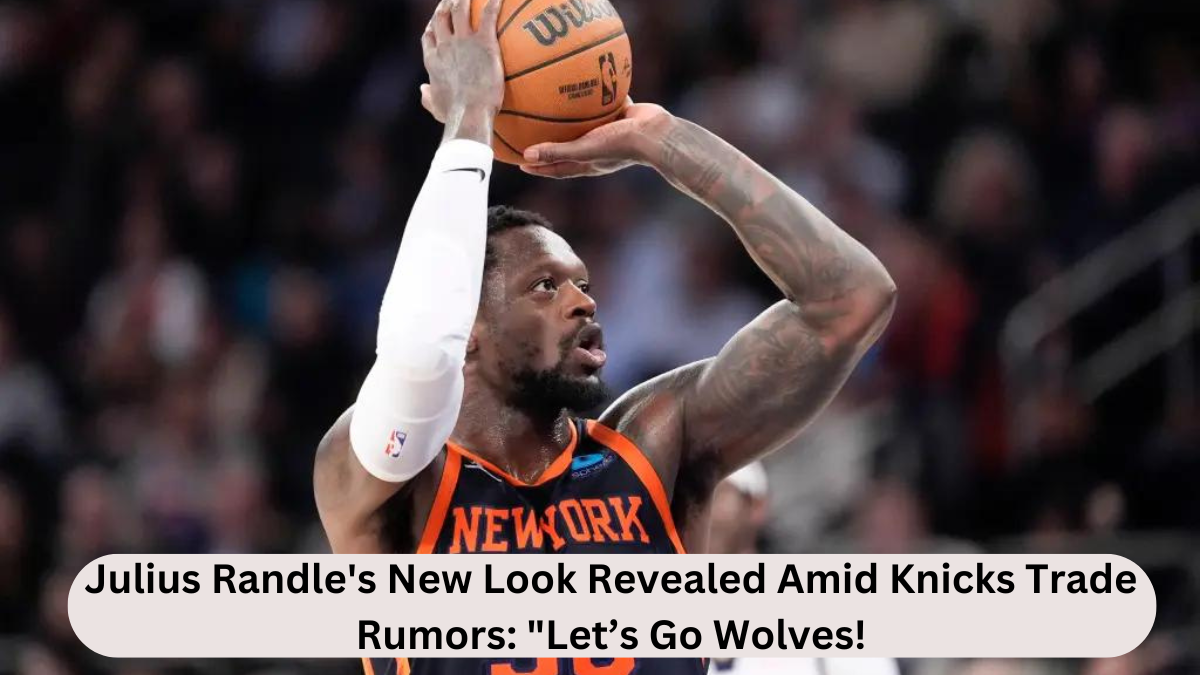 Julius Randle's New Look Revealed Amid Knicks Trade Rumours: "Let’s Go Wolves!