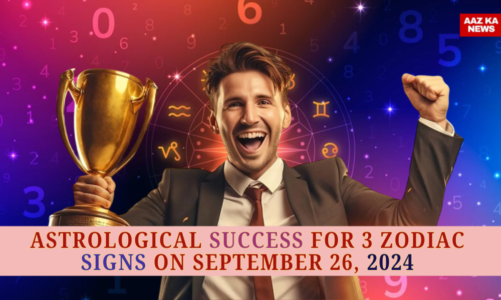 Astrological Success for 3 Zodiac Signs on September 26, 2024