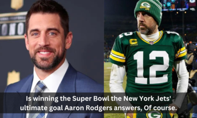 Is winning the Super Bowl the New York Jets' ultimate goal Aaron Rodgers answers, Of course.