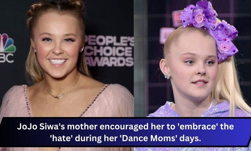 JoJo Siwa's mother encouraged her to 'embrace' the 'hate' during her 'Dance Moms' days.