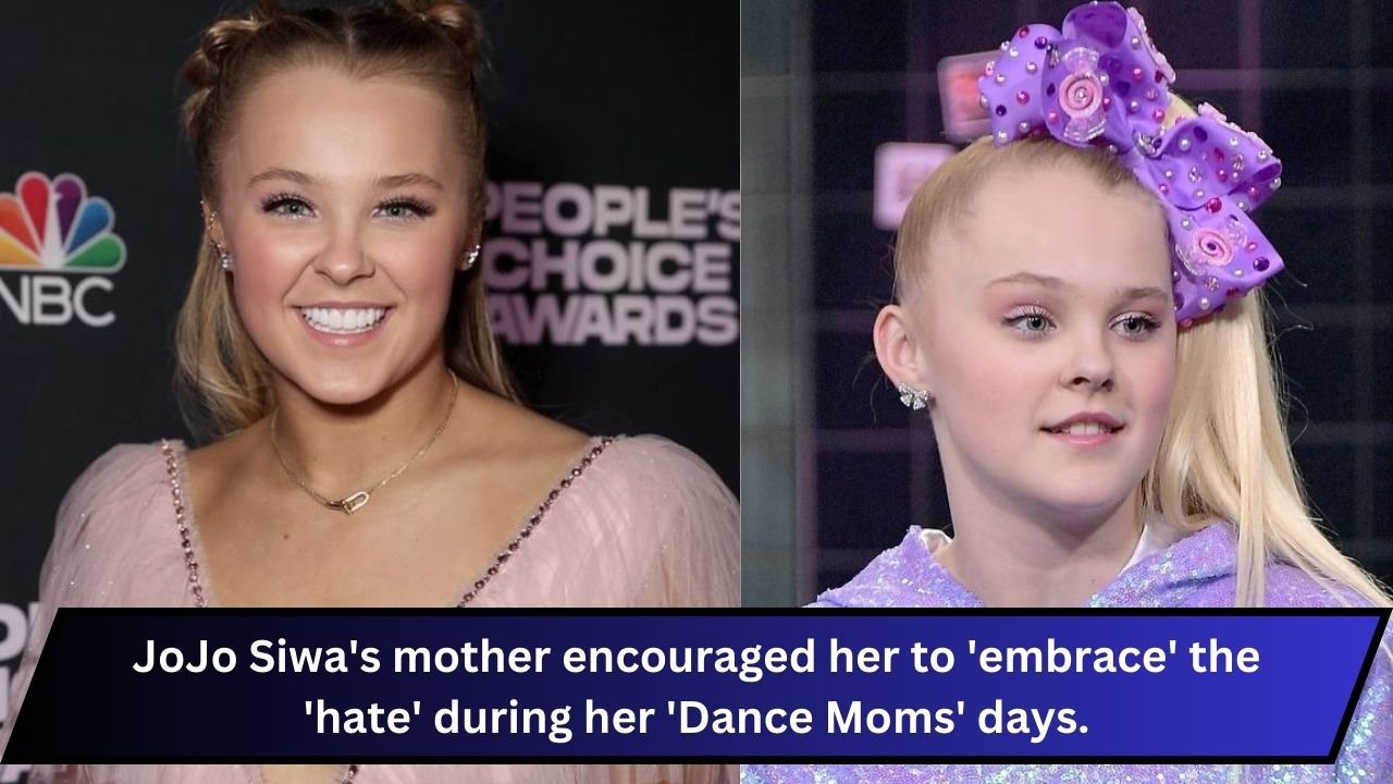 JoJo Siwa's mother encouraged her to 'embrace' the 'hate' during her 'Dance Moms' days.