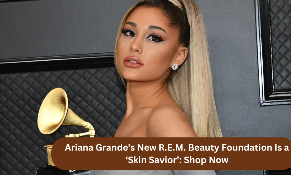 Ariana Grande's New R.E.M. Beauty Foundation Is a ‘Skin