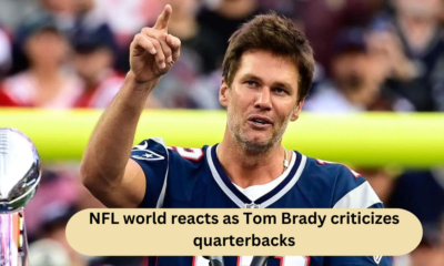 NFL world reacts as Tom Brady criticizes quarterbacks