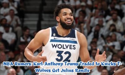 NBA Rumors: Karl-Anthony Towns Traded to Knicks; T-Wolves Get Julius Randle, More