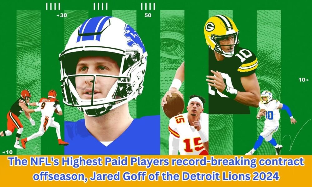 The NFL's Highest Paid Players record-breaking contract offseason, Jared Goff of the Detroit Lions 2024