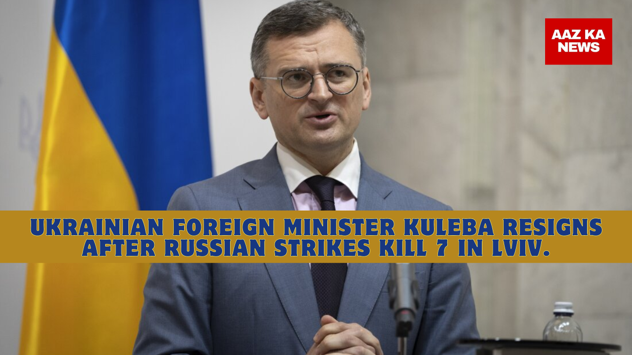 Ukrainian Foreign Minister Kuleba resigns after Russian strikes kill 7 in Lviv.