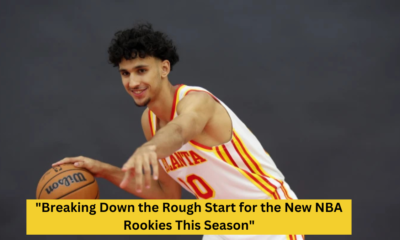 "Breaking Down the Rough Start for the New NBA Rookies This Season"