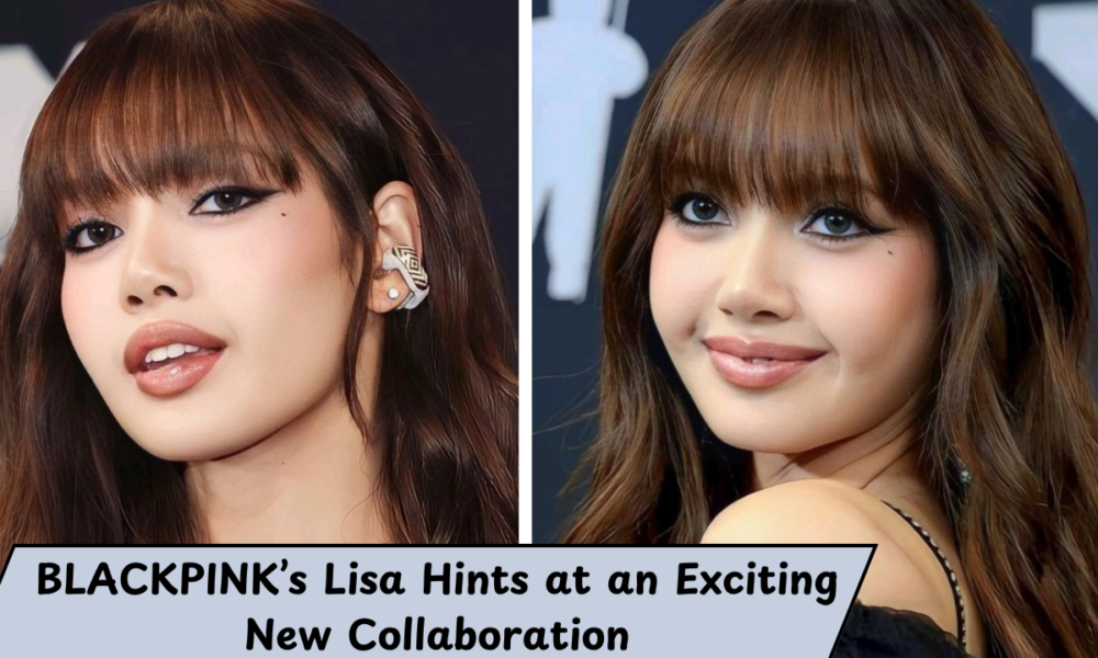 BLACKPINK’s Lisa Hints at an Exciting New Collaboration