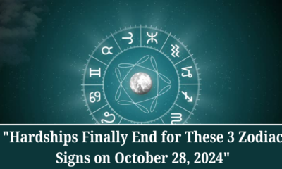 "Hardships Finally End for These 3 Zodiac Signs on October 28, 2024"