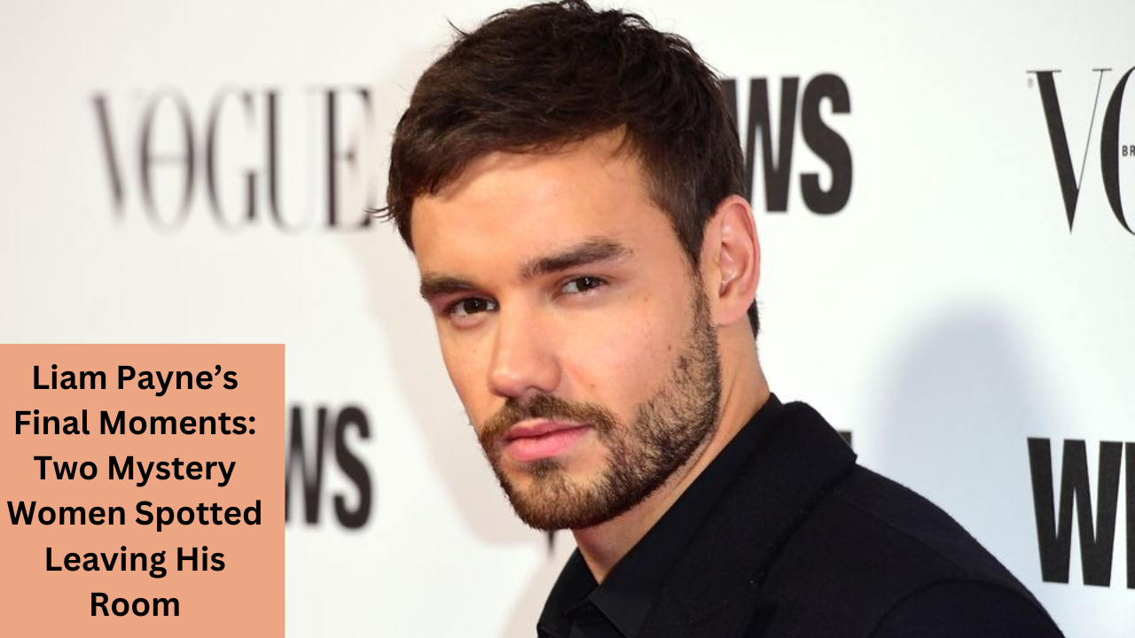 Liam Payne’s Final Moments Two Mystery Women Spotted Leaving His Room