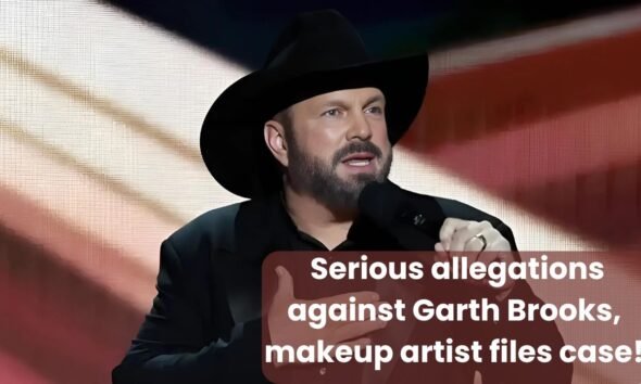 Serious allegations against Garth Brooks, makeup artist files case!