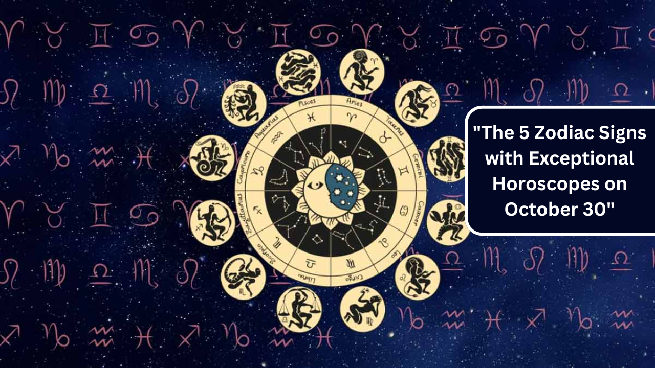 "The 5 Zodiac Signs with Exceptional Horoscopes on October 30"