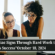 These 3 Zodiac Signs Through Hard Work to Brings Success October 18, 2024