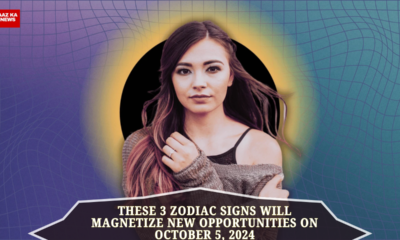 These 3 Zodiac Signs Will Magnetize New Opportunities on October 5, 2024