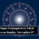 3 Zodiac Signs Triumph Over Their Challenges on Sunday, November 17