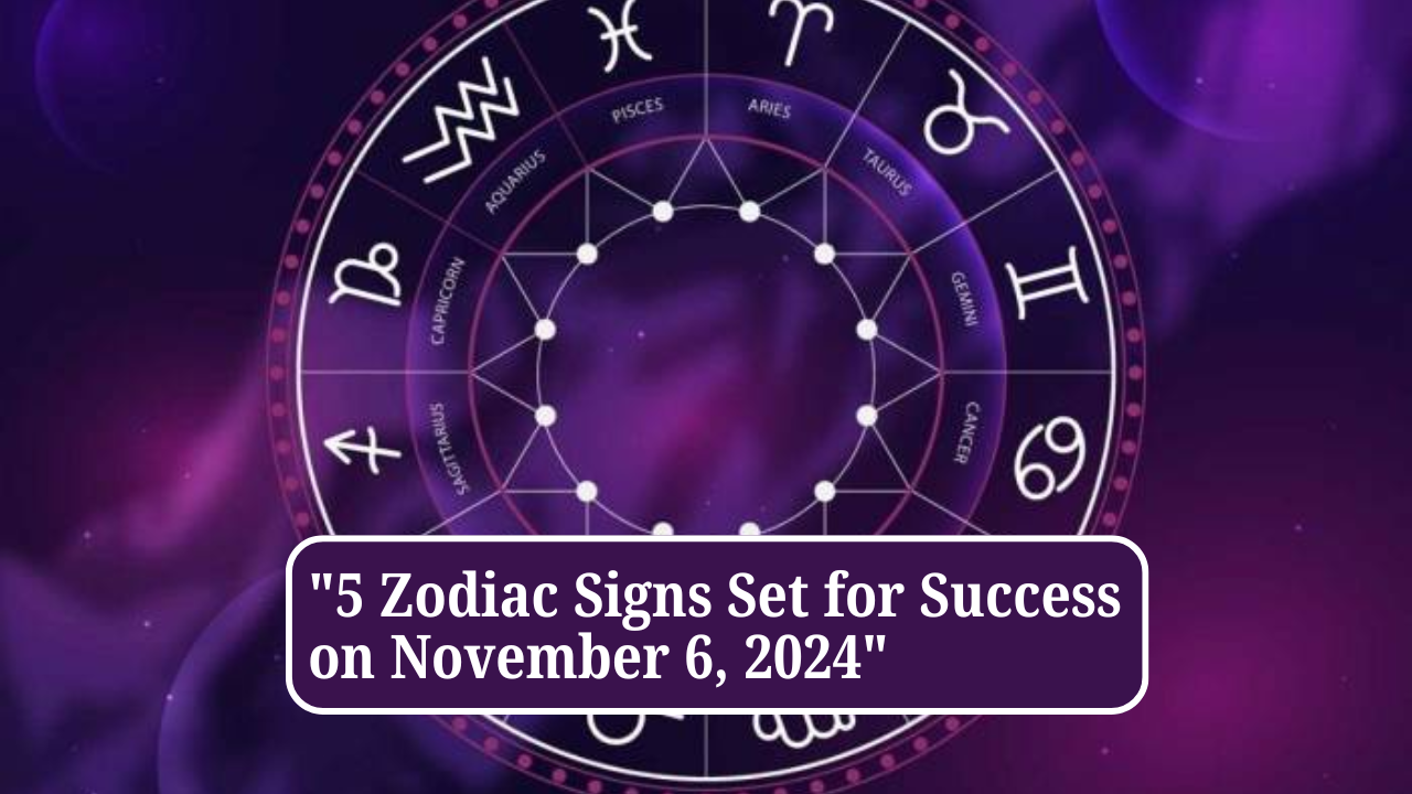 5 Zodiac Signs Set for Success on November 6, 2024