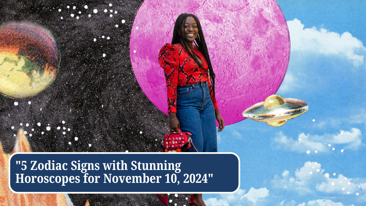 "5 Zodiac Signs with Stunning Horoscopes for November 10, 2024"