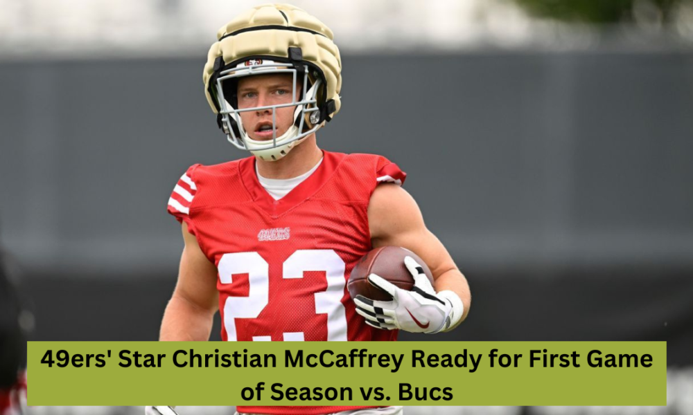 49ers' Star Christian McCaffrey Ready for First Game of Season vs. Bucs