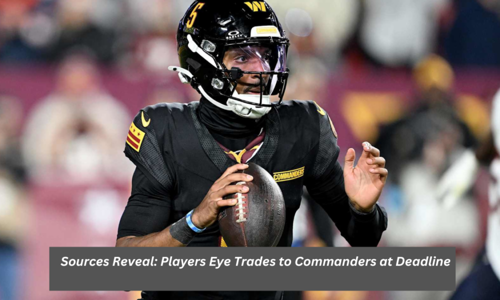 Sources Reveal: Players Eye Trades to Commanders at Deadline