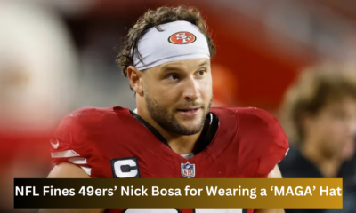 NFL Fines 49ers’ Nick Bosa for Wearing a ‘MAGA’ Hat