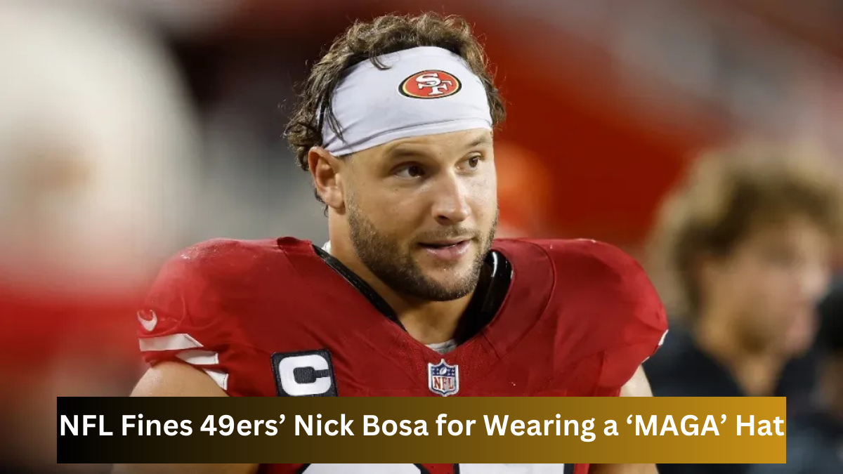 NFL Fines 49ers’ Nick Bosa for Wearing a ‘MAGA’ Hat