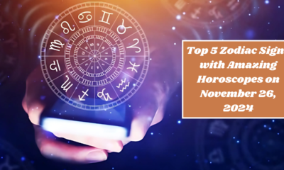 Top 5 Zodiac Signs with Amazing Horoscopes on November 26, 2024