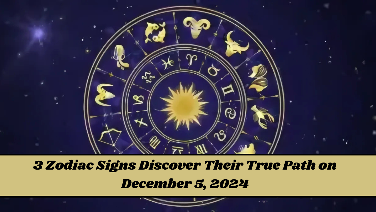 3 Zodiac Signs Discover Their True Path on December 5, 2024