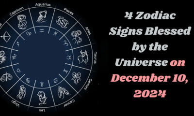 4 Zodiac Signs Blessed by the Universe on December 10, 2024