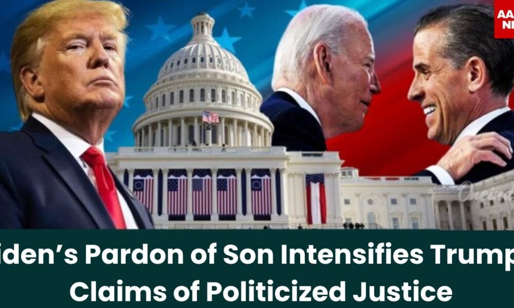 Biden’s Pardon of Son Intensifies Trump’s Claims of Politicized Justice