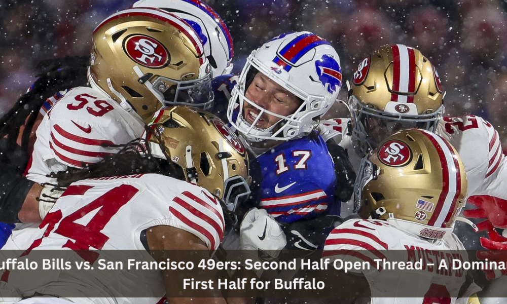 Buffalo Bills vs. San Francisco 49ers: Second Half Open Thread – A Dominant First Half for Buffalo