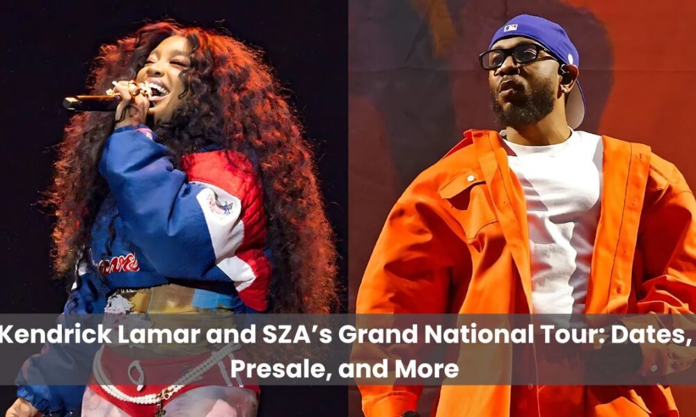 Kendrick Lamar and SZA’s Grand National Tour Dates, Presale, and More