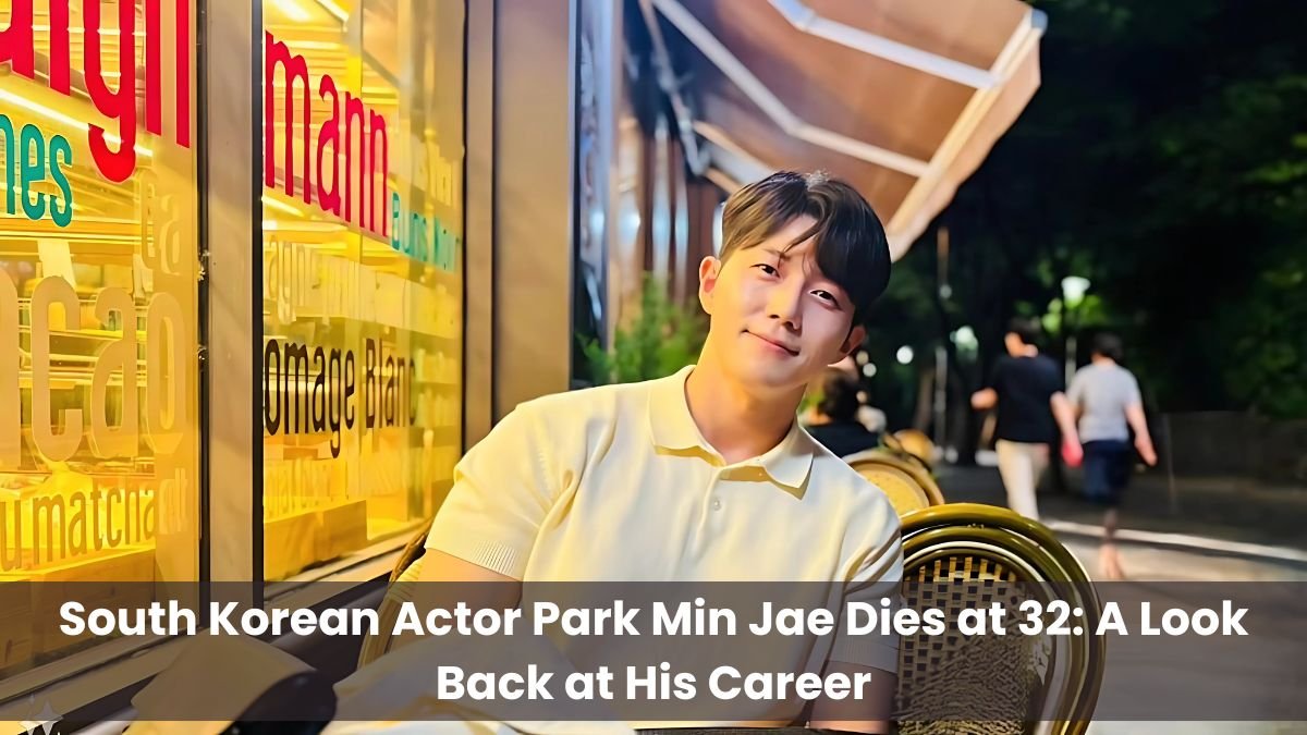 South Korean Actor Park Min Jae Dies at 32 A Look Back at His Career