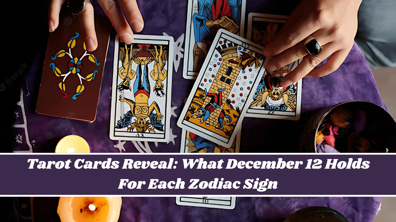 Tarot Cards Reveal: What December 12 Holds For Each Zodiac Sign