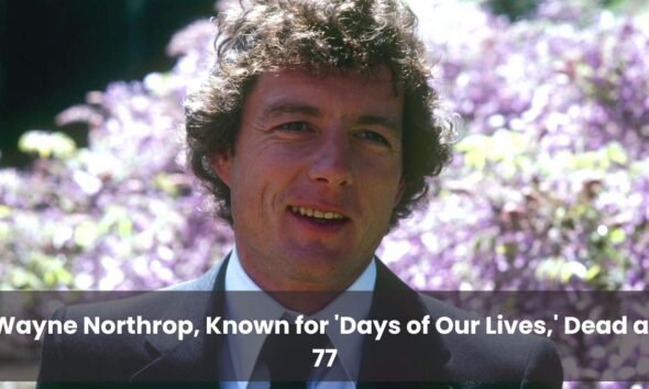 Wayne Northrop, Known for 'Days of Our Lives,' Dead at 77 (1)